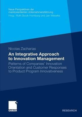 An Integrative Approach to Innovation Management By Nicolas Zacharias