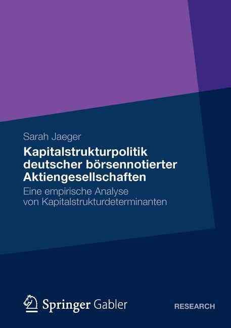 Kapitalstrukturpolitik deutscher börsennotierter Aktiengesellschaften : Eine empirische Analyse von Kapitalstrukturdeterminanten