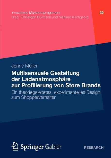 Multisensuale Gestaltung der Ladenatmosphäre zur Profilierung von Store Brands : Ein theoriegeleitetes, experimentelles Design zum Shopperverhalten
