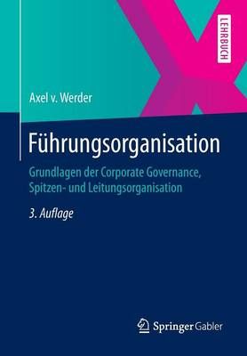 Führungsorganisation : Grundlagen der Corporate Governance, Spitzen- und Leitungsorganisation