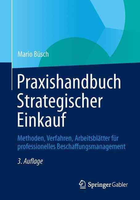 Praxishandbuch Strategischer Einkauf : Methoden, Verfahren, Arbeitsblätter für professionelles Beschaffungsmanagement