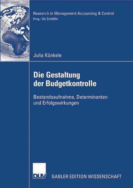 Die Gestaltung der Budgetkontrolle : Bestandsaufnahme, Determinanten und Erfolgswirkungen