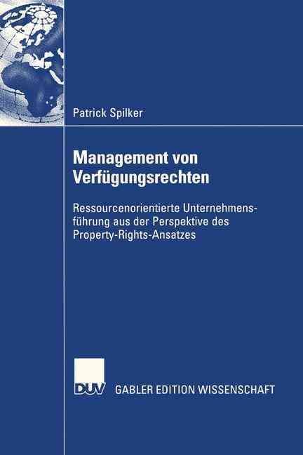 Management Von Verfugungsrechten: Ressourcenorientierte Unternehmensfuhrung Aus Der Perspektive Des Property-Rights-Ansatzes