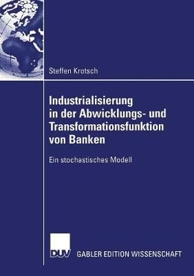 Industrialisierung in Der Abwicklungs- Und Transformationsfunktion Von Banken