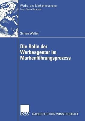 Die Rolle Der Werbeagentur Im Markenführungsprozess 9783835008755