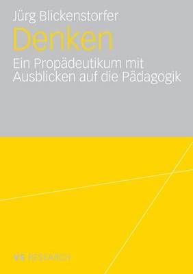 Denken. : Ein Propädeutikum mit Ausblicken auf die Pädagogik