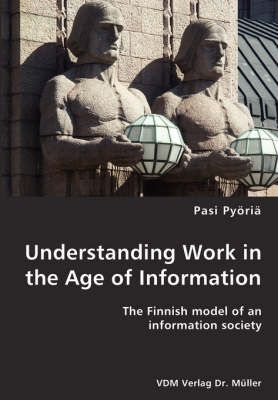 Understanding Work in the Age of Information By Pasi Pyoeria
