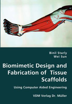 Biomimetic Design and Fabrication of Tissue Scaffolds By Binil Starly