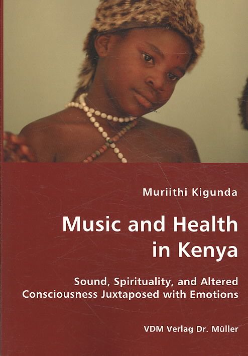 Music and Health in Kenya - Sound, Spirituality, and Altered Consciousness Juxtaposed with Emotions