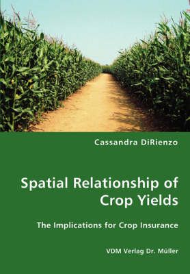 Spatial Relationship of Crop Yields By Cassandra Dirienzo (Paperback)