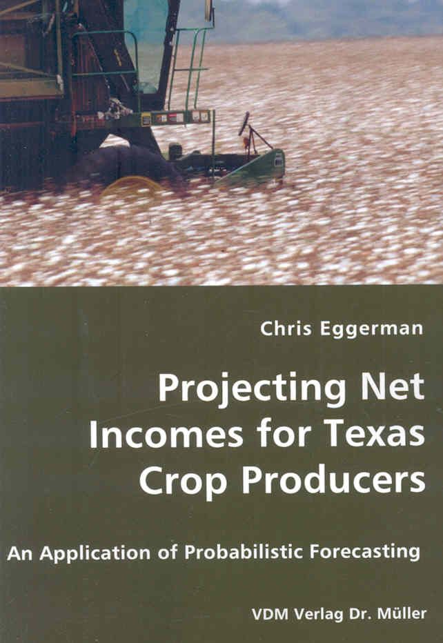 Projecting Net Incomes for Texas Crop Producers - An Application of Probabilistic Forecasting