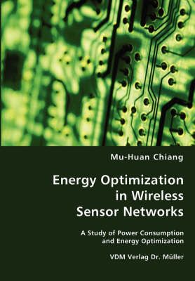 Energy Optimization in Wireless Sensor Networks By Mu Huan Chiang