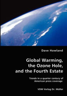 Global Warming, the Ozone Hole, and the Fourth Estate By Dave Howland