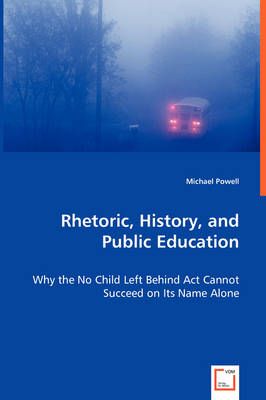 Rhetoric, History, and Public Education By Powell, Michael (Paperback)