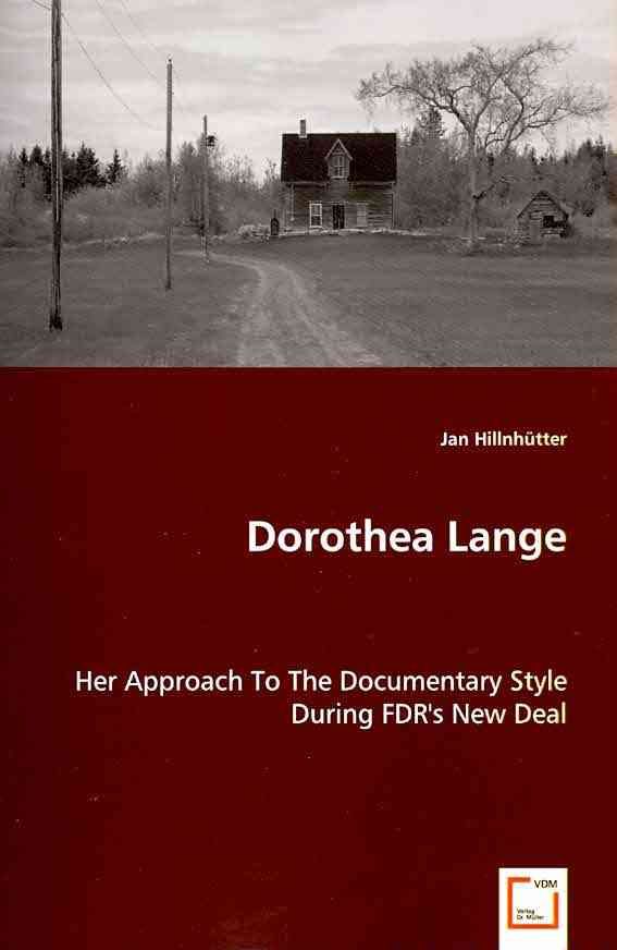 Dorothea Lange - Her Approach To The Documentary Style During FDR's New Deal