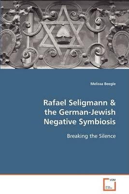 Rafael Seligmann & the German-Jewish Negative Symbiosis 9783836483506