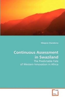 Continuous Assessment in Swaziland By Hibajene Shandomo 9783836495592