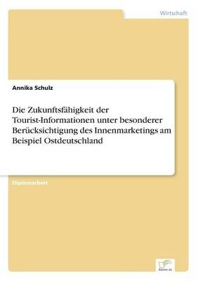 Die Zukunftsfahigkeit der Tourist-Informationen unter besonderer Berucksichtigung des Innenmarketings am Beispiel Ostdeutschland