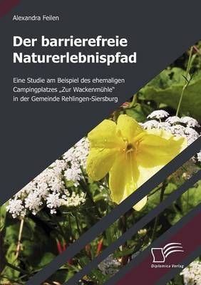 Der barrierefreie Naturerlebnispfad By Alexandra Feilen 9783836656092