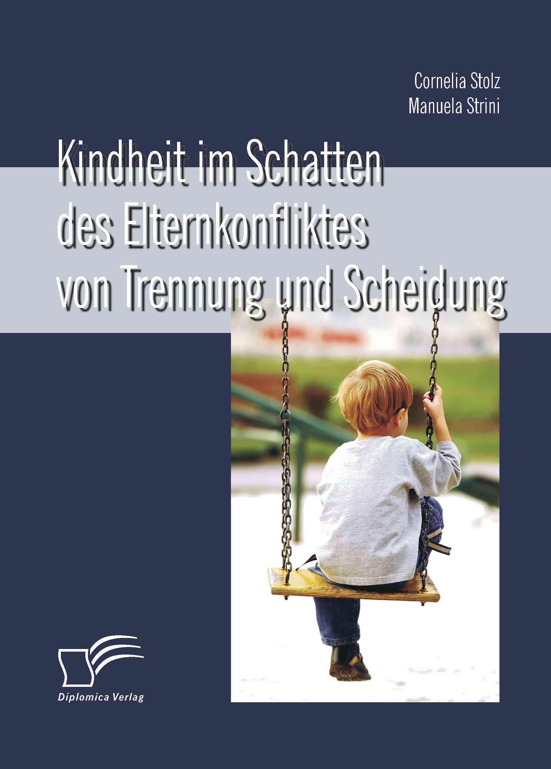 Kindheit im Schatten des Elternkonfliktes von Trennung und Scheidung