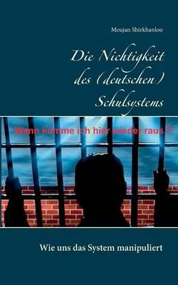 Die Nichtigkeit des (deutschen) Schulsystems By Moujan Shirkhanloo