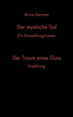 Der mystische Tod/Der Traum eines Guru By Bruno Sammer 9783837023091