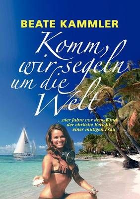 Komm, wir segeln um die Welt By Beate Kammler 9783837023367