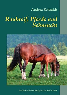 Rauhreif, Pferde und Sehnsucht By Andrea Schmidt 9783837030051