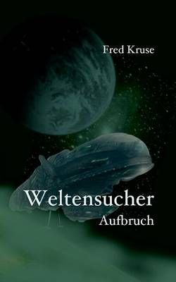 Weltensucher - Aufbruch (Band 1) By Kruse, Fred 9783837050431