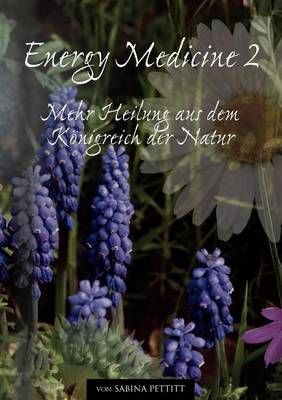 Energy Medicine 2:Mehr Heilung aus dem Königreich der Natur