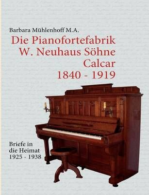 Die Pianofortefabrik W. Neuhaus Soehne Calcar By Barbara Muhlenhoff