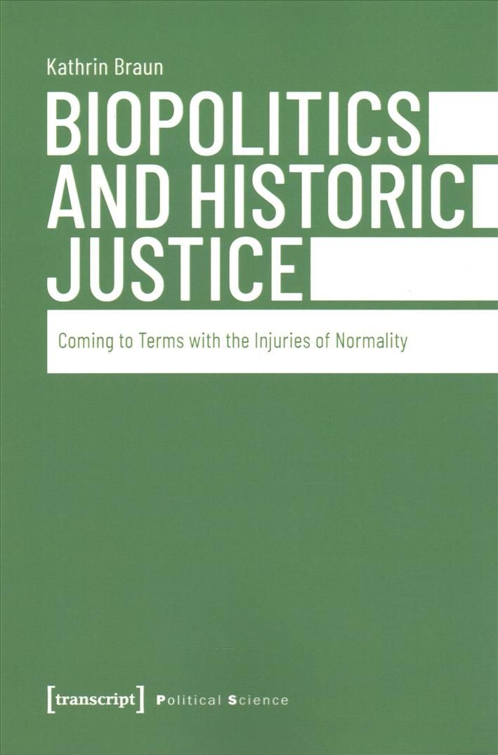 Biopolitics and Historic Justice By Kathrin Braun 9783837645507