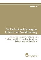 Die Professionalisierung der Lebens- und Sozialberatung 9783838103372