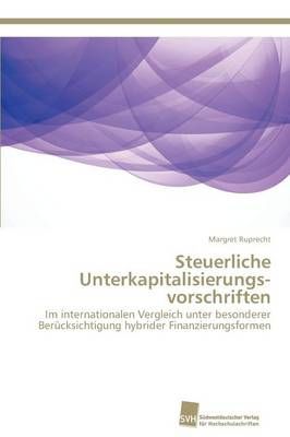 Steuerliche Unterkapitalisierungs-vorschriften By Margret Ruprecht
