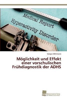 Moeglichkeit und Effekt einer vorschulischen Fruhdiagnostik der ADHS