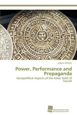 Power, Performance and Propaganda By Izabela Wilkosz 9783838139944