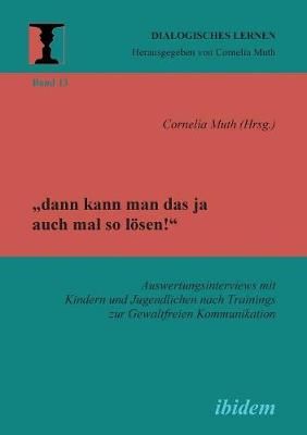 ?dann kann man das ja auch mal so lösen!" Auswertungsinterviews mit Kindern und Jugendlichen nach Trainings zur Gewaltfreien Kommunikation.