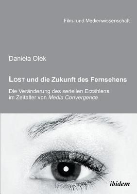 Lost und die Zukunft des Fernsehens. Die Veränderung des seriellen Erzählens im Zeitalter von Media Convergence