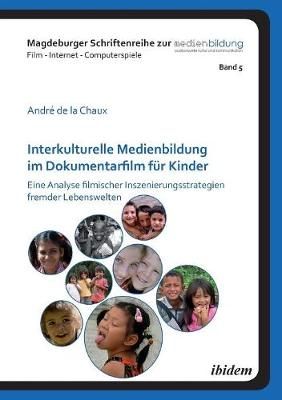 Interkulturelle Medienbildung im Dokumentarfilm f r Kinder. Eine Analyse filmischer Inszenierungsstrategien fremder Lebenswelten