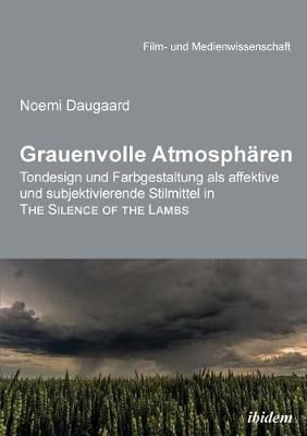 Grauenvolle Atmosphären. Tondesign und Farbgestaltung als affektive und subjektivierende Stilmittel in THE SILENCE OF THE LAMBS
