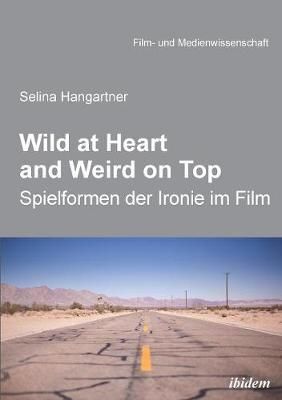 Wild at heart and weird on top. Spielformen der Ironie im Film