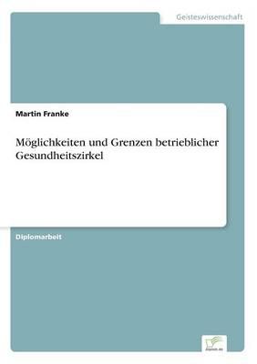 Moeglichkeiten und Grenzen betrieblicher Gesundheitszirkel (Paperback)