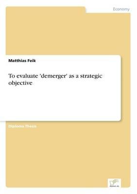 To evaluate 'demerger' as a strategic objective By Matthias Feik