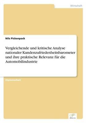 Vergleichende und kritische Analyse nationaler Kundenzufriedenheitsbarometer und ihre praktische Relevanz fur die Automobilindustrie
