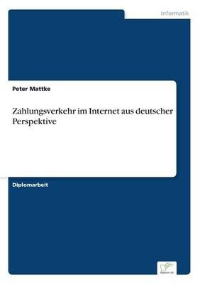 Zahlungsverkehr im Internet aus deutscher Perspektive By Peter Mattke