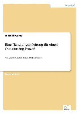 Eine Handlungsanleitung fur einen Outsourcing-Prozess By Joachim Gulde