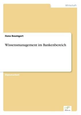Wissensmanagement im Bankenbereich By Ilona Baumgart 9783838614700