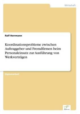 Koordinationsprobleme zwischen Auftraggeber und Fremdfirmen beim Personaleinsatz zur Ausfuhrung von Werkvertragen