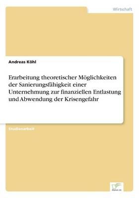 Erarbeitung theoretischer Moeglichkeiten der Sanierungsfahigkeit einer Unternehmung zur finanziellen Entlastung und Abwendung der Krisengefahr