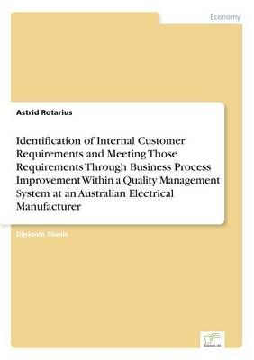 Identification of Internal Customer Requirements and Meeting Those Requirements Through Business Process Improvement Within a Quality Management ...